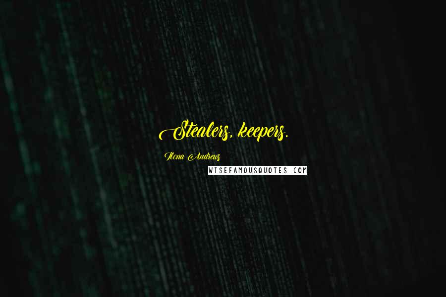 Ilona Andrews Quotes: Stealers, keepers.