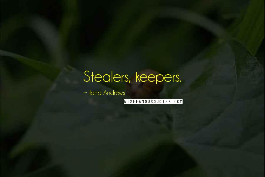 Ilona Andrews Quotes: Stealers, keepers.