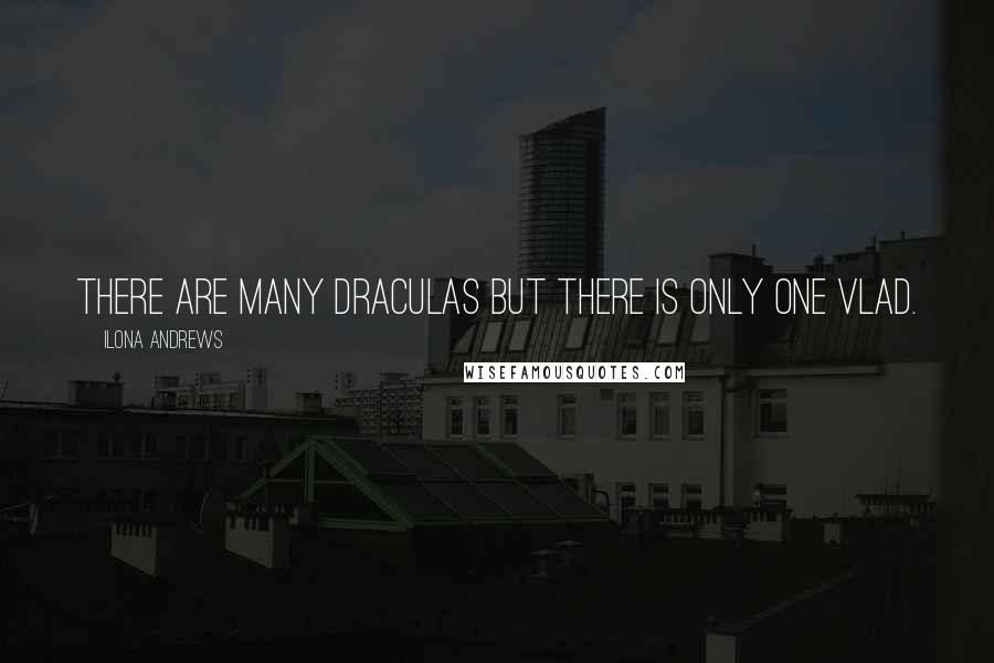 Ilona Andrews Quotes: There are many Draculas but there is only one Vlad.