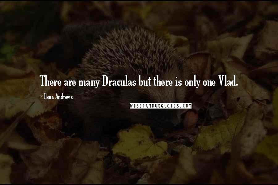 Ilona Andrews Quotes: There are many Draculas but there is only one Vlad.