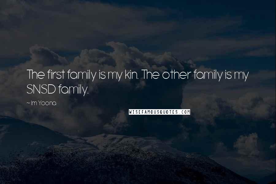 Im Yoona Quotes: The first family is my kin. The other family is my SNSD family.