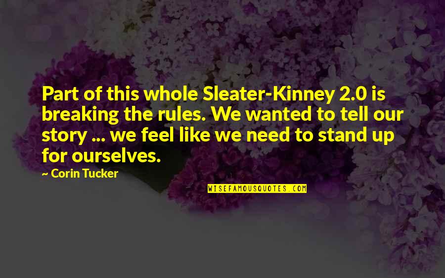 0-8-4 Quotes By Corin Tucker: Part of this whole Sleater-Kinney 2.0 is breaking