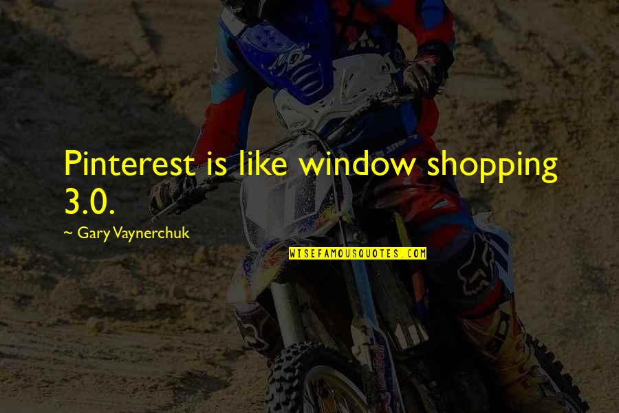 0-8-4 Quotes By Gary Vaynerchuk: Pinterest is like window shopping 3.0.