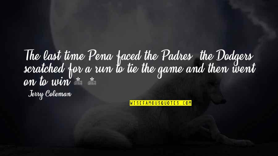 0-8-4 Quotes By Jerry Coleman: The last time Pena faced the Padres, the