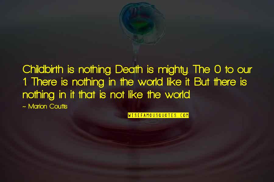 0-8-4 Quotes By Marion Coutts: Childbirth is nothing. Death is mighty. The