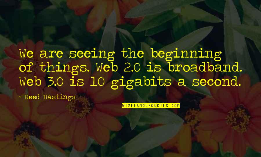 0-8-4 Quotes By Reed Hastings: We are seeing the beginning of things. Web
