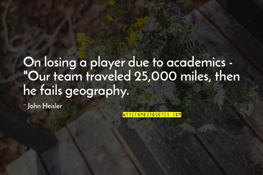 000 Quotes By John Heisler: On losing a player due to academics -