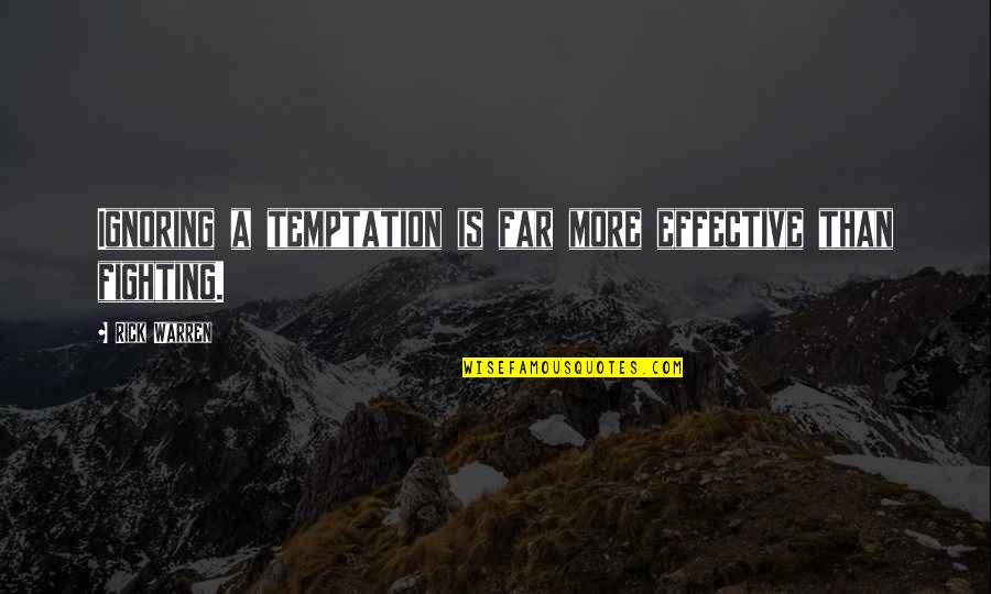 000mm Quotes By Rick Warren: Ignoring a temptation is far more effective than