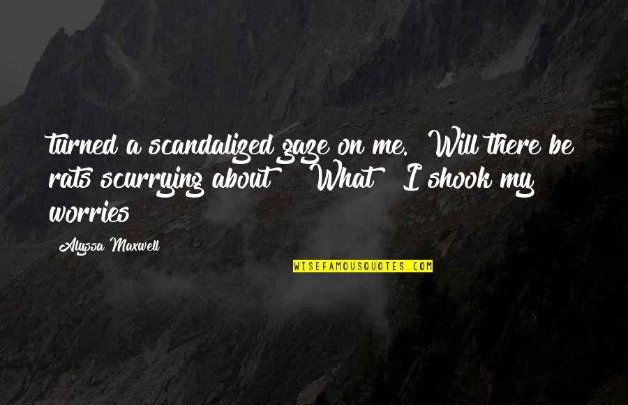 000x000 Quotes By Alyssa Maxwell: turned a scandalized gaze on me. "Will there