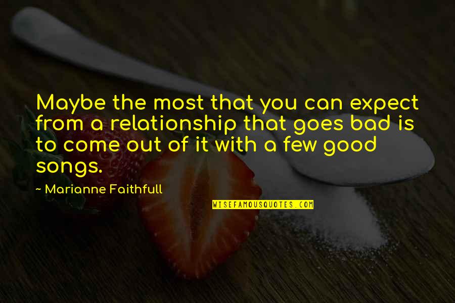 000x000 Quotes By Marianne Faithfull: Maybe the most that you can expect from