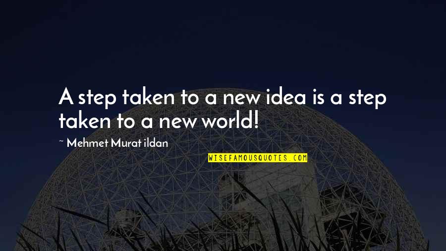 000x000 Quotes By Mehmet Murat Ildan: A step taken to a new idea is