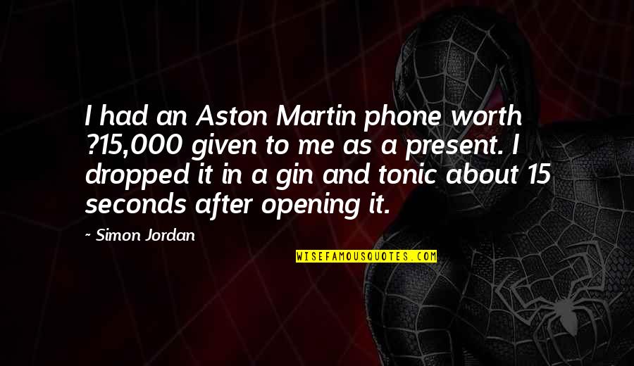 000x000 Quotes By Simon Jordan: I had an Aston Martin phone worth ?15,000