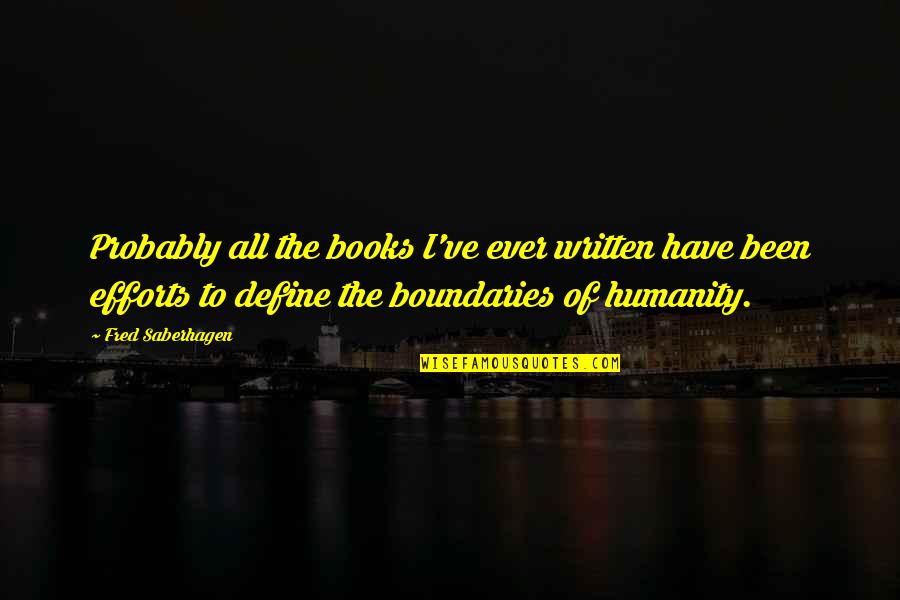 00aa Quotes By Fred Saberhagen: Probably all the books I've ever written have 00aa Quotes By Fred Saberhagen: Probably all the books I've ever written have