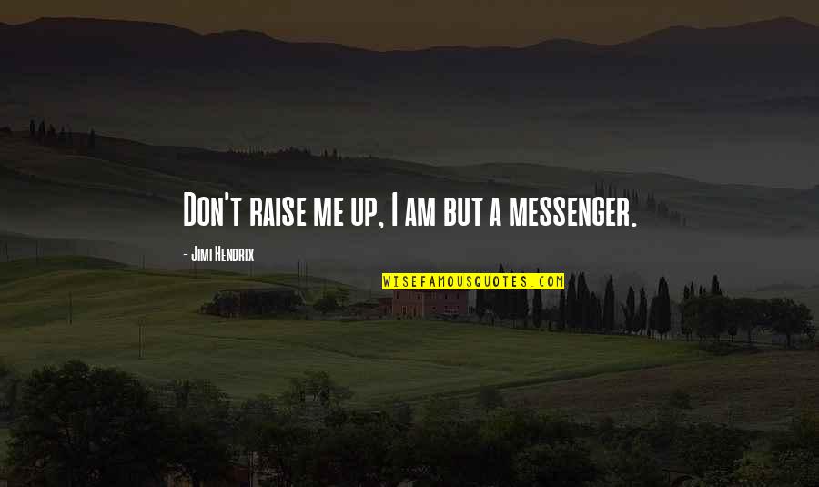 00am066 Quotes By Jimi Hendrix: Don't raise me up, I am but a 00am066 Quotes By Jimi Hendrix: Don't raise me up, I am but a