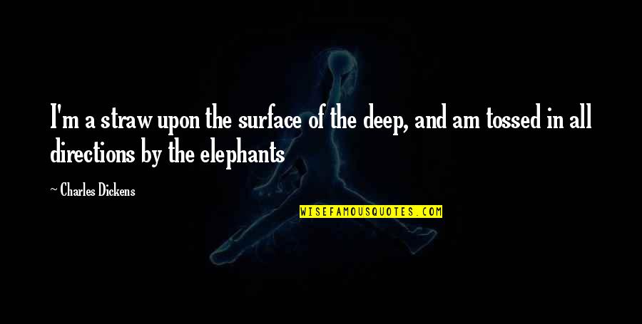 00am600 Quotes By Charles Dickens: I'm a straw upon the surface of the