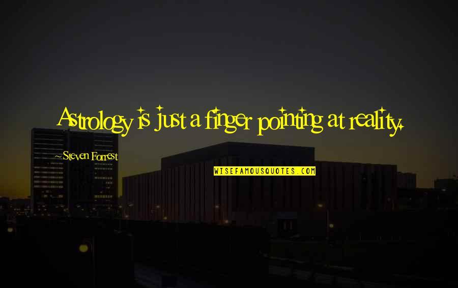 00am600 Quotes By Steven Forrest: Astrology is just a finger pointing at reality.