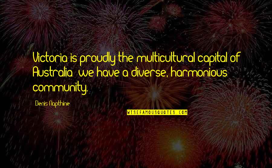00s Film Quotes By Denis Napthine: Victoria is proudly the multicultural capital of Australia;
