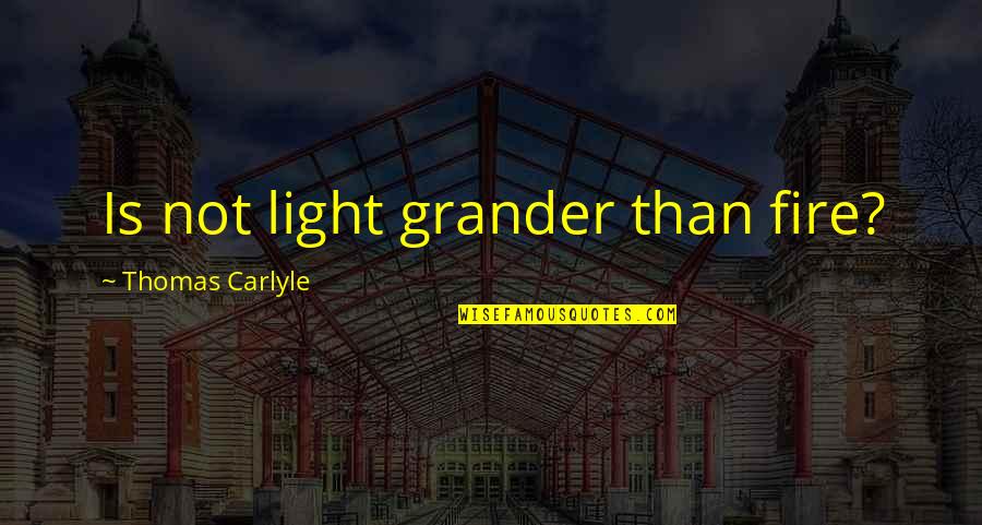 00s Music Quotes By Thomas Carlyle: Is not light grander than fire?