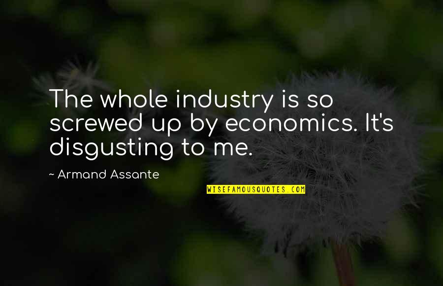 05m148 Quotes By Armand Assante: The whole industry is so screwed up by