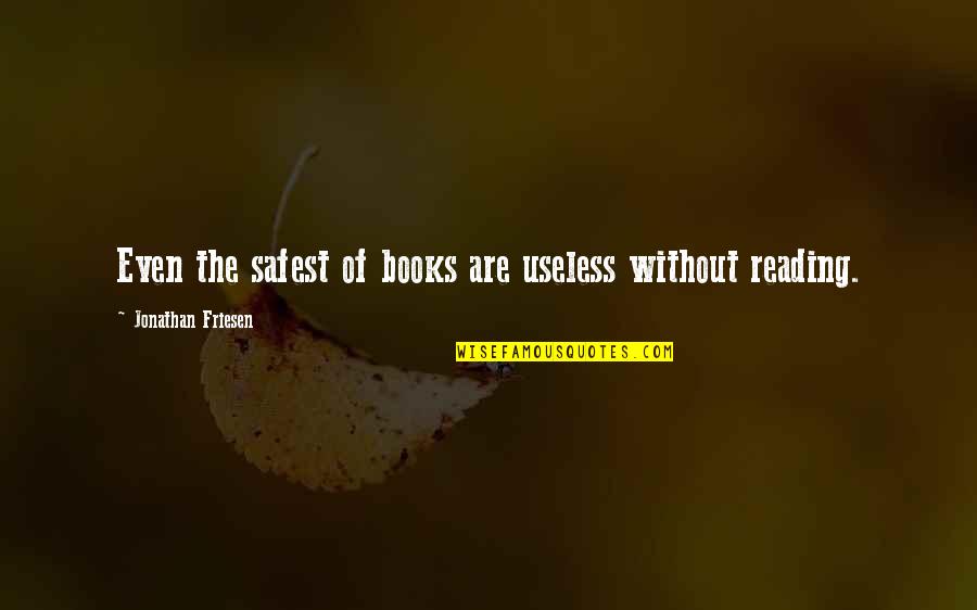 0800 Horoscopes Quotes By Jonathan Friesen: Even the safest of books are useless without 0800 Horoscopes Quotes By Jonathan Friesen: Even the safest of books are useless without