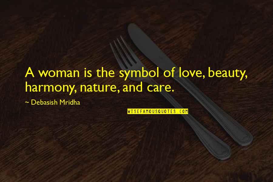 08bpearthm Quotes By Debasish Mridha: A woman is the symbol of love, beauty,