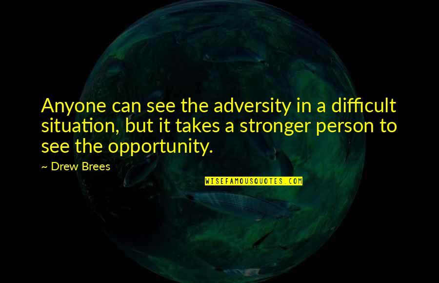 08bpearthm Quotes By Drew Brees: Anyone can see the adversity in a difficult