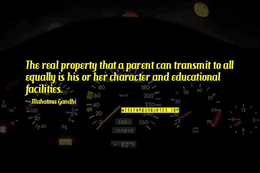 08bpearthm Quotes By Mahatma Gandhi: The real property that a parent can transmit