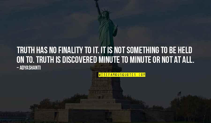 1 000 Love Quotes By Adyashanti: Truth has no finality to it. It is 1 000 Love Quotes By Adyashanti: Truth has no finality to it. It is
