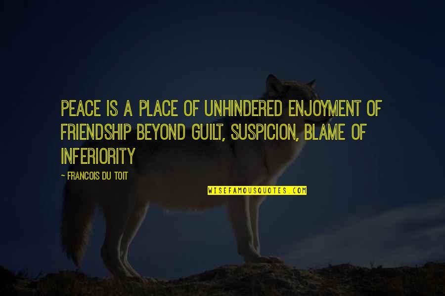 1 1 5 Quotes By Francois Du Toit: Peace is a place of unhindered enjoyment of