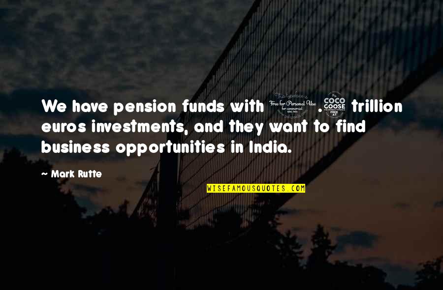 1 1 5 Quotes By Mark Rutte: We have pension funds with 1.5 trillion euros