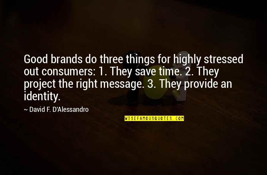 1 1 Quotes By David F. D'Alessandro: Good brands do three things for highly stressed