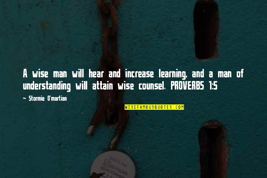 1 1 Quotes By Stormie O'martian: A wise man will hear and increase learning,