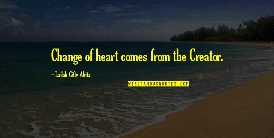 1-10 Wisdom Quotes By Lailah Gifty Akita: Change of heart comes from the Creator.