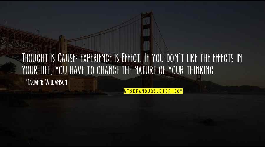 1 10e 29cm Quotes By Marianne Williamson: Thought is Cause; experience is Effect. If you