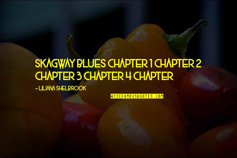 1 2 3 4 Quotes By Liliana Shelbrook: SKAGWAY BLUES CHAPTER 1 CHAPTER 2 CHAPTER 3