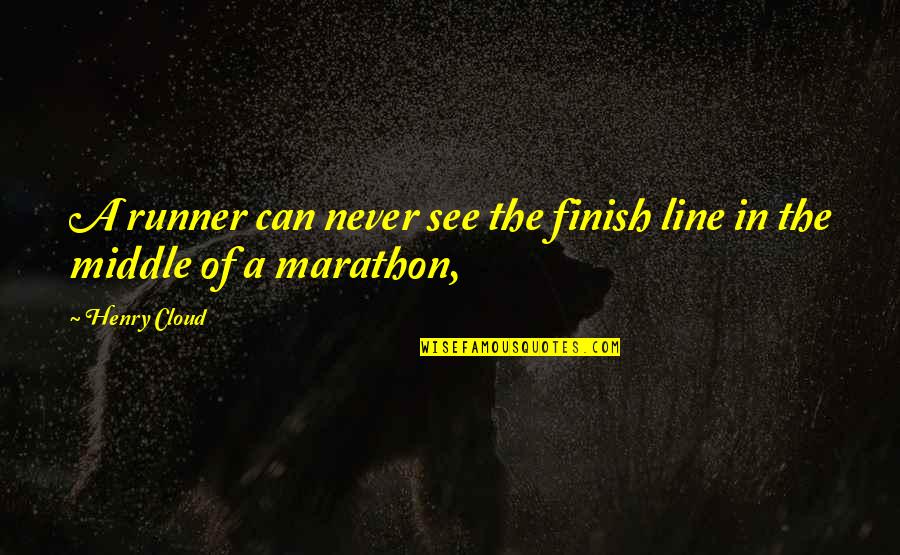 1 2 Marathon Quotes By Henry Cloud: A runner can never see the finish line