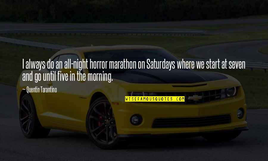 1 2 Marathon Quotes By Quentin Tarantino: I always do an all-night horror marathon on 1 2 Marathon Quotes By Quentin Tarantino: I always do an all-night horror marathon on