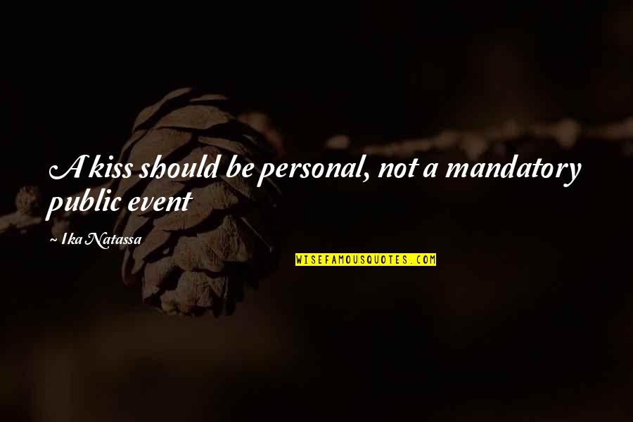 1 23e 1619 Quotes By Ika Natassa: A kiss should be personal, not a mandatory