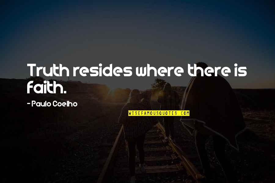 1 23e 1619 Quotes By Paulo Coelho: Truth resides where there is faith.