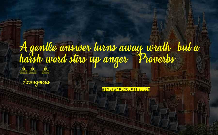 1-3 Word Quotes By Anonymous: A gentle answer turns away wrath, but a
