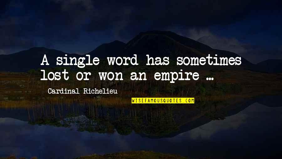 1-3 Word Quotes By Cardinal Richelieu: A single word has sometimes lost or won