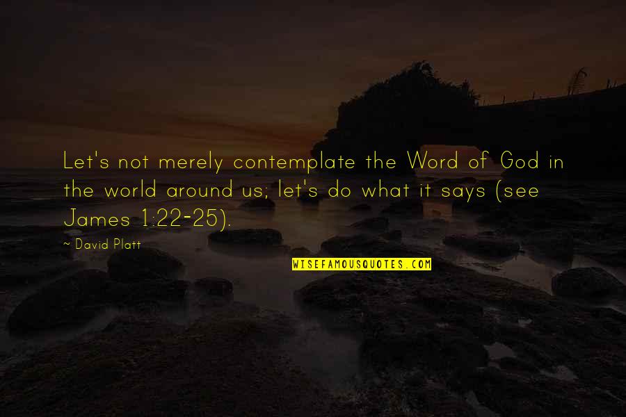 1-3 Word Quotes By David Platt: Let's not merely contemplate the Word of God