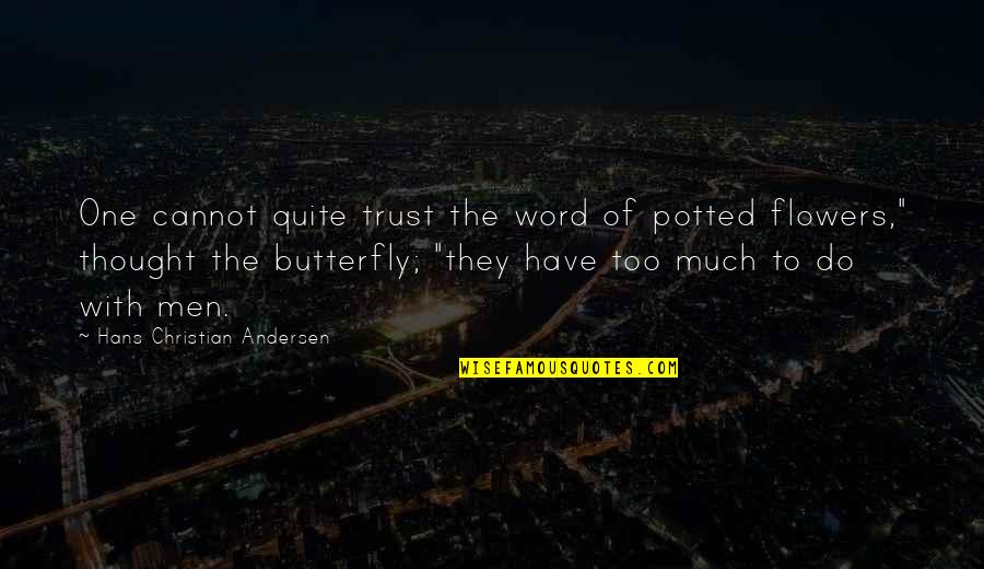 1-3 Word Quotes By Hans Christian Andersen: One cannot quite trust the word of potted