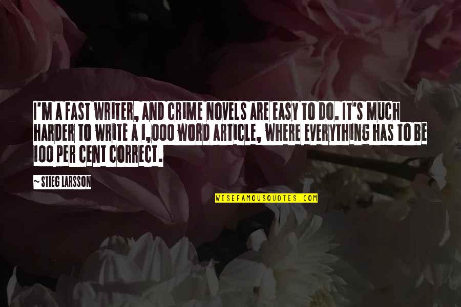 1-3 Word Quotes By Stieg Larsson: I'm a fast writer, and crime novels are