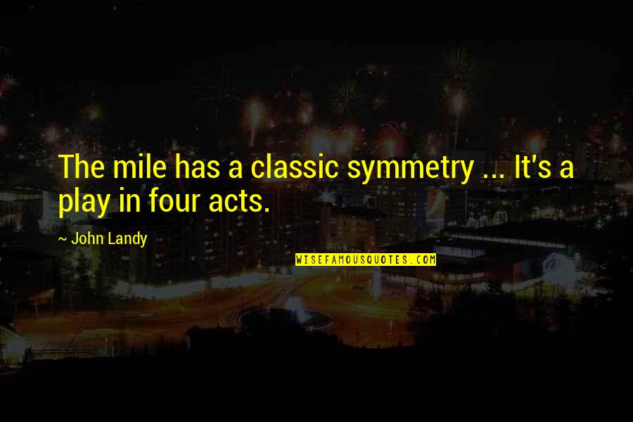 1 4 Mile Quotes By John Landy: The mile has a classic symmetry ... It's