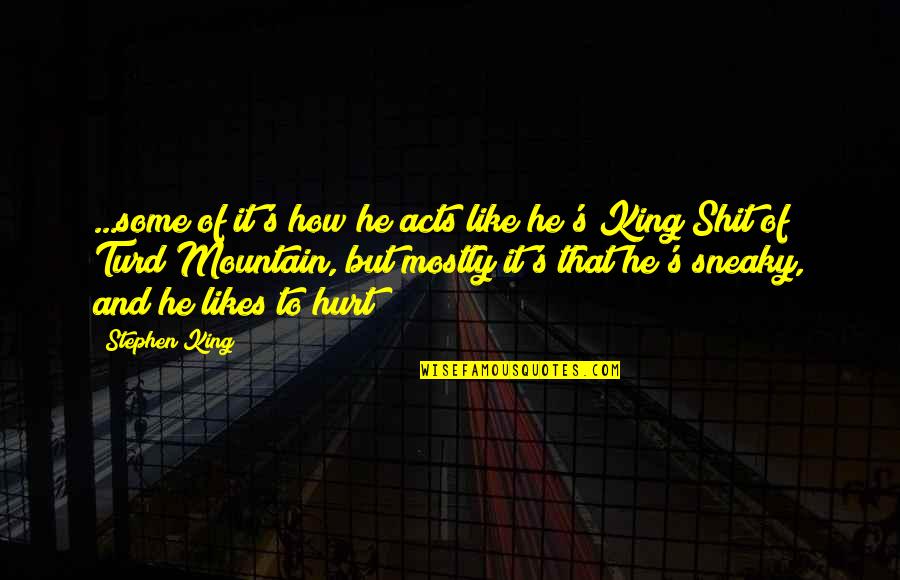 1 4 Mile Quotes By Stephen King: ...some of it's how he acts like he's 1 4 Mile Quotes By Stephen King: ...some of it's how he acts like he's