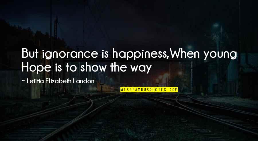 1 41593e 29 Palms Quotes By Letitia Elizabeth Landon: But ignorance is happiness,When young Hope is to