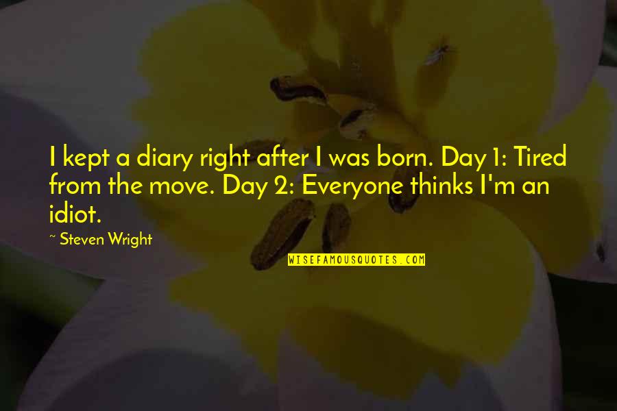 1 After Quotes By Steven Wright: I kept a diary right after I was