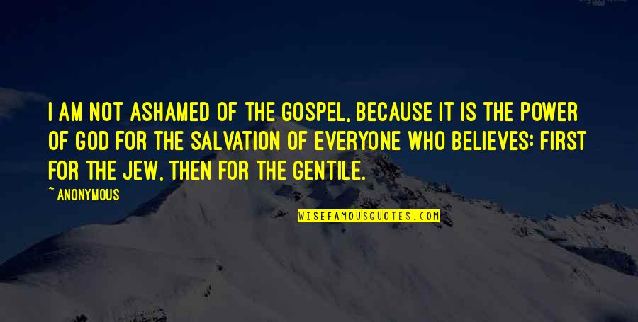 1 Am Quotes By Anonymous: I am not ashamed of the gospel, because