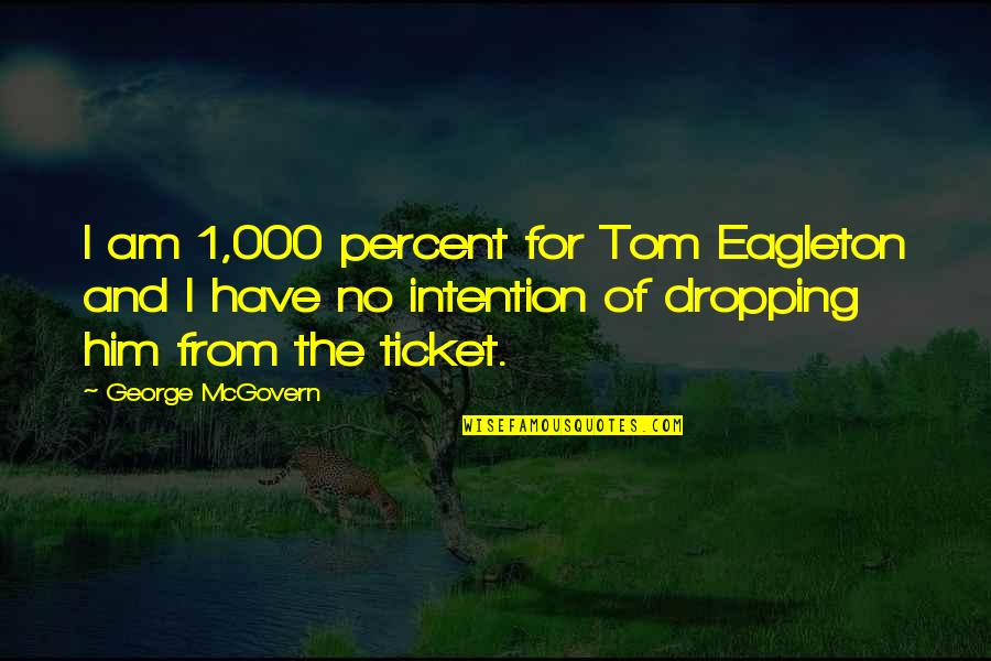 1 Am Quotes By George McGovern: I am 1,000 percent for Tom Eagleton and